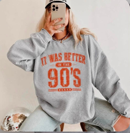 It Was Better In The 90's Sweatshirt